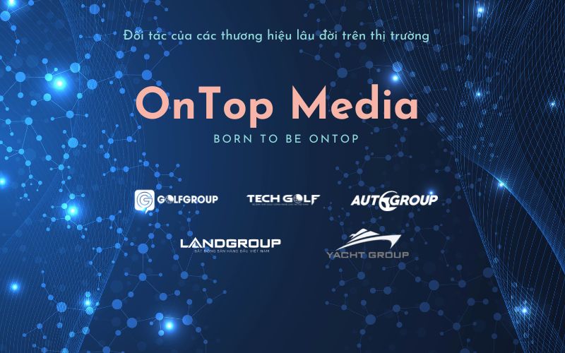 ONTOP MEDIA đối tác truyền thông cho nhiều ngành hàng cao cấp